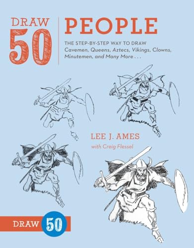 Draw 50 People: The Step-by-Step Way to Draw Cavemen, Queens, Aztecs, Vikings, Clowns, Minutemen, and Many More... Draw 50 People: The Step-by-Step Way to Draw Cavemen, Queens, Aztecs, Vikings, Clowns, Minutemen, and Many More...