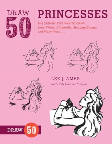 Draw 50 Princesses: The Step-by-Step Way to Draw Snow White, Cinderella, Sleeping Beauty, and Many More . . .