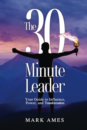 The 30-Minute Leader: Your Guide to Influence, Power, and Transformation von Cloud Castle Publishing