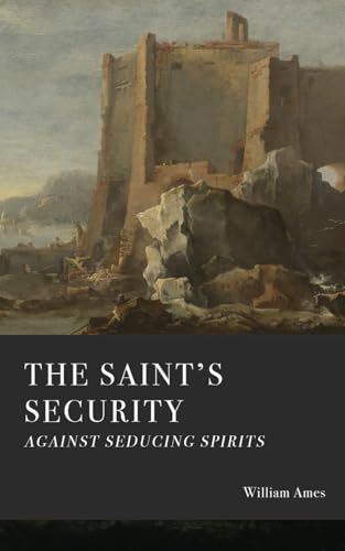 The Saint's Security Against Seducing Spirits: Or, The Anointing from the Holy One The Best Teaching