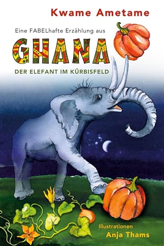 Der Elefant im Kürbisfeld: Eine fabelhafte Erzählung aus Ghana von Rediroma-Verlag