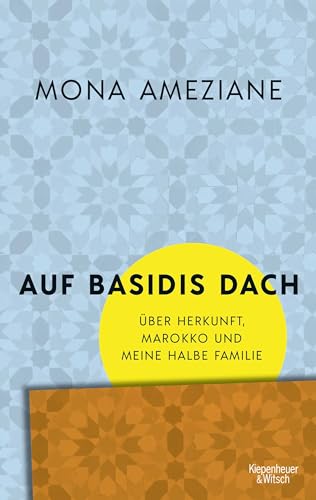 Auf Basidis Dach: Über Herkunft, Marokko und meine halbe Familie