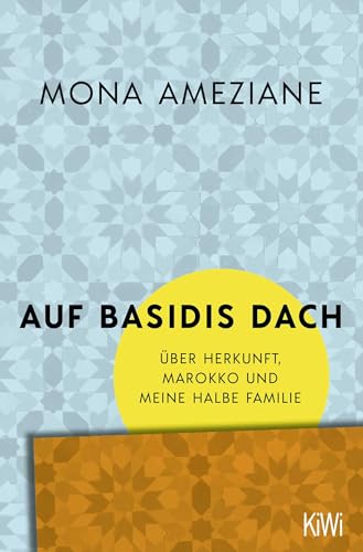 Auf Basidis Dach: Über Herkunft, Marokko und meine halbe Familie von KiWi-Taschenbuch