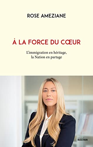 A la force du coeur: L'immigration en héritage, la Nation en partage von DU ROCHER
