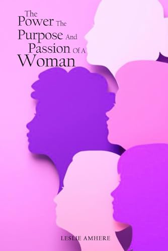 The Power, The Purpose And Passion of a Woman von Self - Publish