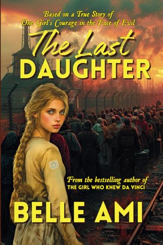 The Last Daughter: Based on a True Story of One Girl's Courage in the Face of Evil