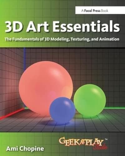 3D Art Essentials: The Fundamentals of 3D Modeling and Animation: The Fundamentals of 3D Modeling, Texturing, and Animation