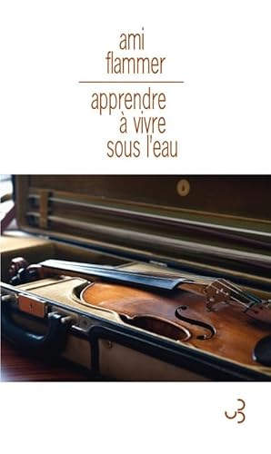 Apprendre à vivre sous l'eau : Mémoires de violon