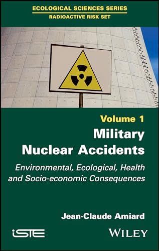 Military Nuclear Accidents: Environmental, Ecological, Health and Socio-economic Consequences (Ecological Sciences: Radioactive Risk Set, 1, Band 1) von Wiley