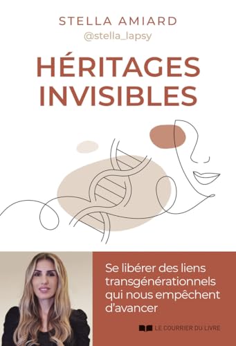 Héritages invisibles - Se libérer des liens transgénérationnels qui nous empêchent d'avancer: Se libérer des liens transgénérationnels pour mieux avancer von COURRIER LIVRE
