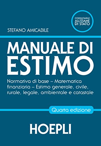 Manuale di estimo. Normativa di base. Matematica finanziaria. Estimo generale, civile, rurale, legale, ambientale e catastale. Per gli Ist. tecnici e professionali. Con espansione online Manuale di estimo. Normativa di base. Matematica finanziaria. Estimo generale, civile, rurale, legale, ambientale e catastale. Per gli Ist. tecnici e professionali. Con espansione online von Hoepli