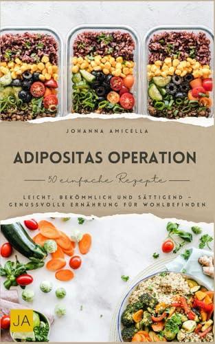Adipositas Operation Kochbuch: Leicht, bekömmlich und sättigend – Genussvolle Ernährung für Wohlbefinden Adipositas Operation Kochbuch: Leicht, bekömmlich und sättigend – Genussvolle Ernährung für Wohlbefinden von Independently published