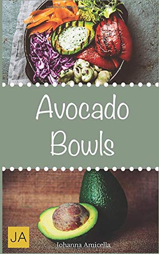 Avocado Bowls: Mit Rezepten zu Super Bowls, veganen Bowls und Breakfast Bowls von Independently published