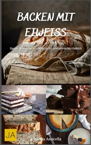 Backen mit Eiweiß: Gesunde und leckere Rezepte für proteinreiches Gebäck Backen mit Eiweiß: Gesunde und leckere Rezepte für proteinreiches Gebäck von Independently published