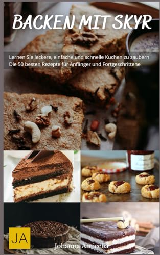 Backen mit Skyr - Frische und gesunde Rezepte für Kuchen, Brote und Desserts: Leicht, lecker und proteinreich