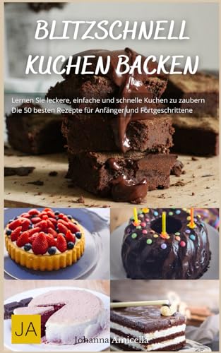 Blitzschnell Kuchen backen: Einfache und schnelle Rezepte für unwiderstehliche Süßspeisen - Perfekt für überraschende Anlässe Blitzschnell Kuchen backen: Einfache und schnelle Rezepte für unwiderstehliche Süßspeisen - Perfekt für überraschende Anlässe von Independently published