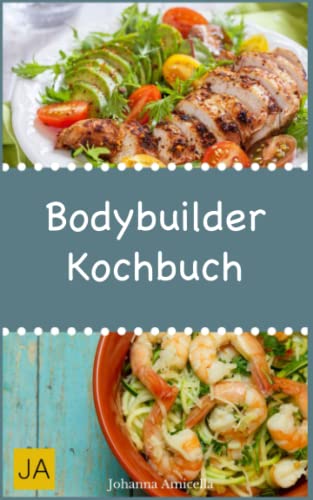 Bodybuilder Kochbuch: Mit diesen Gerichten bauen Sie in kürzester Zeit Muskelmasse auf Bodybuilder Kochbuch: Mit diesen Gerichten bauen Sie in kürzester Zeit Muskelmasse auf