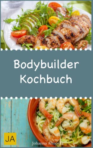 Bodybuilder Kochbuch: Mit diesen Gerichten bauen Sie in kürzester Zeit Muskelmasse auf