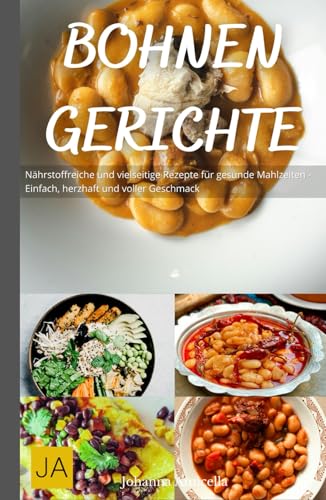 Bohnen Gerichte: Gesunde und köstliche Rezepte für vielseitige Mahlzeiten - Einfach, nahrhaft und voller Geschmack Bohnen Gerichte: Gesunde und köstliche Rezepte für vielseitige Mahlzeiten - Einfach, nahrhaft und voller Geschmack von Independently published
