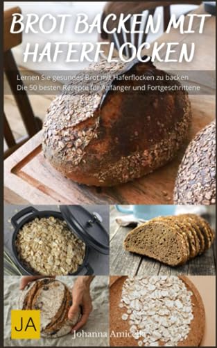 Brot backen mit Haferflocken - Von knusprigem Haferflockenbrot bis zu saftigen Haferflockenbrötchen: Entdecke die vielfältigen Möglichkeiten des Haferflocken-Backens Brot backen mit Haferflocken - Von knusprigem Haferflockenbrot bis zu saftigen Haferflockenbrötchen: Entdecke die vielfältigen Möglichkeiten des Haferflocken-Backens