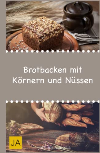 Brot backen mit Nüssen & Körnern: Lernen Sie wie Sie ihr eigenes gesundes Brot zu Hause backen können Brot backen mit Nüssen & Körnern: Lernen Sie wie Sie ihr eigenes gesundes Brot zu Hause backen können