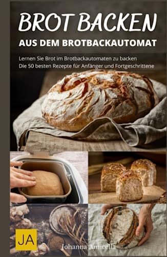 Brot backen mit dem Brotbackautomat: Einfache und schnelle Zubereitung von frischem Brot mit dem Brotbackautomaten Brot backen mit dem Brotbackautomat: Einfache und schnelle Zubereitung von frischem Brot mit dem Brotbackautomaten von Independently published