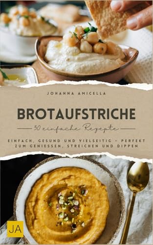 Brotaufstriche: Einfach, gesund und vielseitig – Perfekt zum Genießen, Streichen und Dippen Brotaufstriche: Einfach, gesund und vielseitig – Perfekt zum Genießen, Streichen und Dippen von Independently published