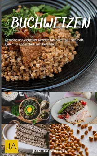 Buchweizen: Gesunde und vielseitige Rezepte für jeden Tag - Nahrhaft, glutenfrei und einfach zuzubereiten Buchweizen: Gesunde und vielseitige Rezepte für jeden Tag - Nahrhaft, glutenfrei und einfach zuzubereiten von Independently published