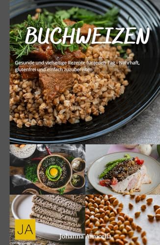 Buchweizen: Gesunde und vielseitige Rezepte für jeden Tag - Nahrhaft, glutenfrei und einfach zuzubereiten Buchweizen: Gesunde und vielseitige Rezepte für jeden Tag - Nahrhaft, glutenfrei und einfach zuzubereiten von Independently published
