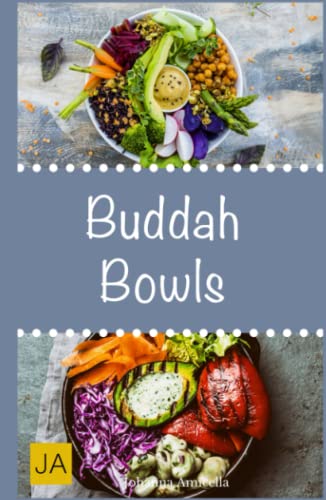 Buddha Bowls: Das Superfood aus der Schüssel. Mit Rezepten zu Super Bowls, veganen Bowls und Breakfast Bowls von Independently published