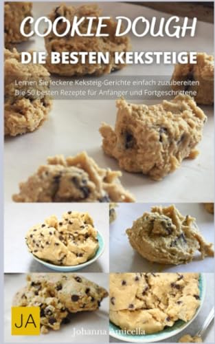 Cookie Dough - Leckere Rezepte zum Selberbacken von KeksTeig: Vollgepackt mit Inspiration und Ideen Cookie Dough - Leckere Rezepte zum Selberbacken von KeksTeig: Vollgepackt mit Inspiration und Ideen