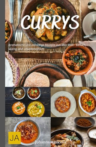 Currys: Aromatische und vielseitige Rezepte aus aller Welt - Einfach, würzig und unwiderstehlich Currys: Aromatische und vielseitige Rezepte aus aller Welt - Einfach, würzig und unwiderstehlich von Independently published