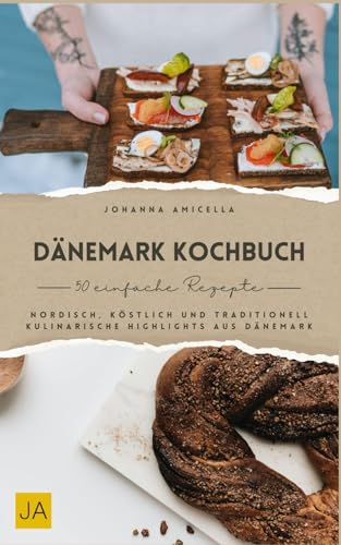 Dänemark Kochbuch: Nordisch, köstlich und traditionell – Kulinarische Highlights aus Dänemark Dänemark Kochbuch: Nordisch, köstlich und traditionell – Kulinarische Highlights aus Dänemark von Independently published