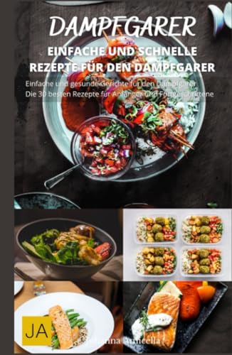 Dampfgarer: Schnell, einfach und gesund: Entdecken Sie die Vielfalt der Dampfgar-Küche von Independently published
