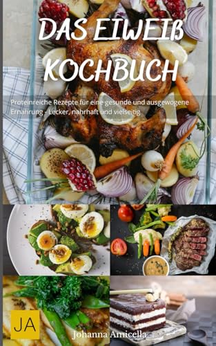 Das Eiweiß Kochbuch: Proteinreiche Rezepte für eine gesunde und ausgewogene Ernährung - Lecker, nahrhaft und vielseitig Das Eiweiß Kochbuch: Proteinreiche Rezepte für eine gesunde und ausgewogene Ernährung - Lecker, nahrhaft und vielseitig von Independently published