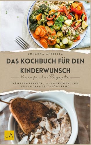 Das Kochbuch für den Kinderwunsch: Nährstoffreich, ausgewogen und fruchtbarkeitsfördernd Das Kochbuch für den Kinderwunsch: Nährstoffreich, ausgewogen und fruchtbarkeitsfördernd von Independently published