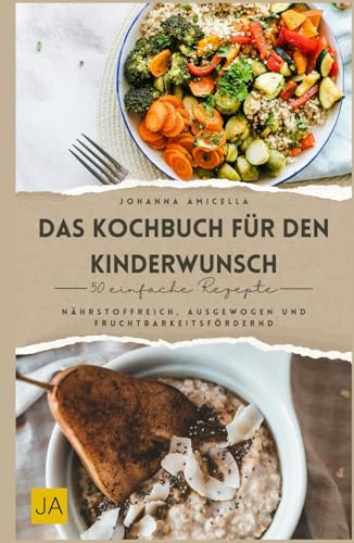 Das Kochbuch für den Kinderwunsch: Nährstoffreich, ausgewogen und fruchtbarkeitsfördernd Das Kochbuch für den Kinderwunsch: Nährstoffreich, ausgewogen und fruchtbarkeitsfördernd von Independently published