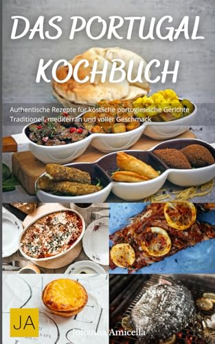Das Portugal Kochbuch: Authentische Rezepte für köstliche portugiesische Gerichte - Traditionell, mediterran und voller Geschmack Das Portugal Kochbuch: Authentische Rezepte für köstliche portugiesische Gerichte - Traditionell, mediterran und voller Geschmack von Independently published