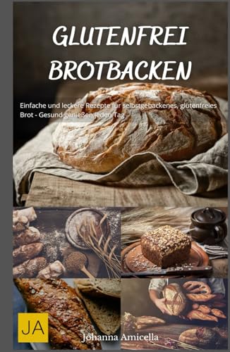 Glutenfrei Brotbacken: Einfache und leckere Rezepte für selbstgebackenes, glutenfreies Brot - Gesund genießen jeden Tag Glutenfrei Brotbacken: Einfache und leckere Rezepte für selbstgebackenes, glutenfreies Brot - Gesund genießen jeden Tag von Independently published
