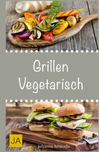 Grillen vegetarisch: Leckere und einfache Rezepte für vegetarische Grill-Gerichte und Beilagen. Damit die nächste Grill-Party ein Hit wird ! Grillen vegetarisch: Leckere und einfache Rezepte für vegetarische Grill-Gerichte und Beilagen. Damit die nächste Grill-Party ein Hit wird ! von Independently published