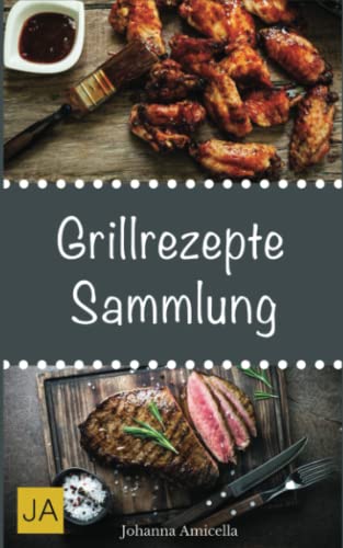 Grillrezepte Sammlung: 180 Rezepte für Beef, Pork, Chicken und vegetarische Grillgerichte + Beilagen. Damit die nächste Grill-Party ein Erfolg wird ! Grillrezepte Sammlung: 180 Rezepte für Beef, Pork, Chicken und vegetarische Grillgerichte + Beilagen. Damit die nächste Grill-Party ein Erfolg wird !
