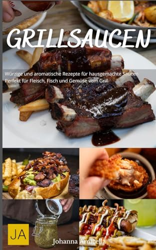 Grillsaucen: Würzige und aromatische Rezepte für hausgemachte Saucen - Perfekt für Fleisch, Fisch und Gemüse vom Grill Grillsaucen: Würzige und aromatische Rezepte für hausgemachte Saucen - Perfekt für Fleisch, Fisch und Gemüse vom Grill von Independently published