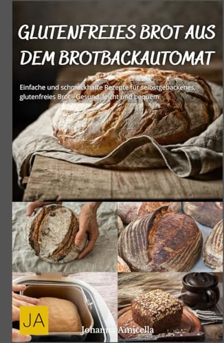 Glutenfreies Brot aus dem Brotbackautomat: Einfache und schmackhafte Rezepte für selbstgebackenes, glutenfreies Brot - Gesund, leicht und bequem Glutenfreies Brot aus dem Brotbackautomat: Einfache und schmackhafte Rezepte für selbstgebackenes, glutenfreies Brot - Gesund, leicht und bequem von Independently published