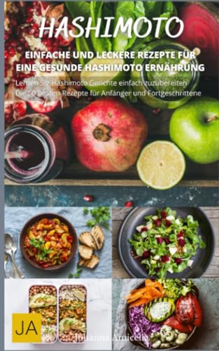 Hashimoto - Entdecken Sie die gesunde Ernährung bei Hashimoto-Thyreoiditis: Rezepte und Tipps für ein besseres Leben