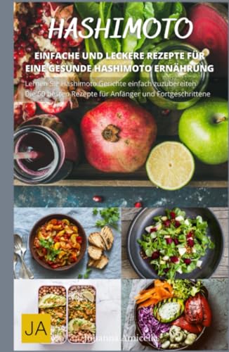 Hashimoto - Entdecken Sie die gesunde Ernährung bei Hashimoto-Thyreoiditis: Rezepte und Tipps für ein besseres Leben von Independently published