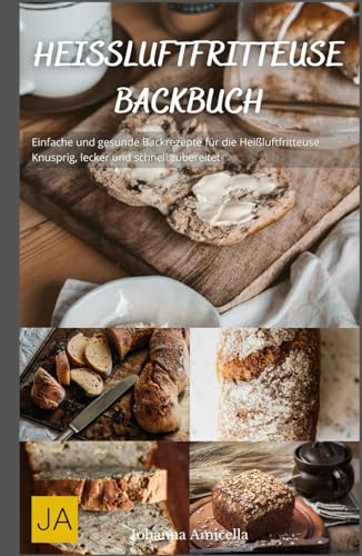 Heißluftfritteuse Backbuch: Einfache und gesunde Backrezepte für die Heißluftfritteuse - Knusprig, lecker und schnell zubereitet Heißluftfritteuse Backbuch: Einfache und gesunde Backrezepte für die Heißluftfritteuse - Knusprig, lecker und schnell zubereitet von Independently published