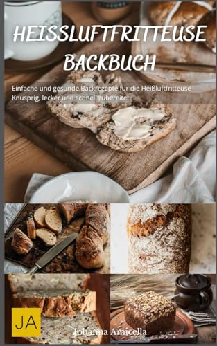 Heißluftfritteuse Backbuch: Einfache und gesunde Backrezepte für die Heißluftfritteuse - Knusprig, lecker und schnell zubereitet Heißluftfritteuse Backbuch: Einfache und gesunde Backrezepte für die Heißluftfritteuse - Knusprig, lecker und schnell zubereitet von Independently published