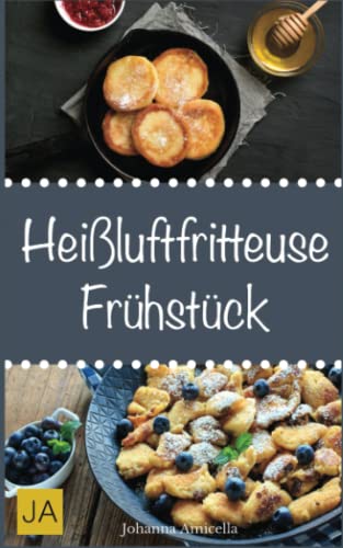 Heißluftfritteuse Frühstück: Einfache, schnelle und leckere Gerichte für die Heißluftfritteuse