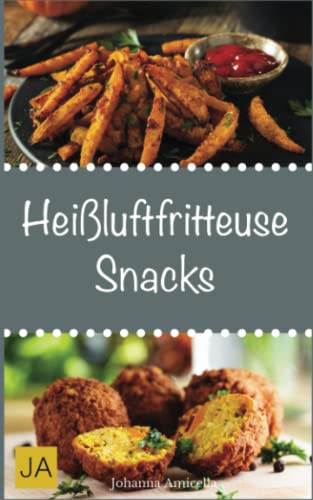 Heißluftfritteuse Snacks: Einfache, schnelle und leckere Gerichte für die Heißluftfritteuse Heißluftfritteuse Snacks: Einfache, schnelle und leckere Gerichte für die Heißluftfritteuse von Independently published
