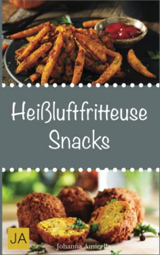 Heißluftfritteuse Snacks: Einfache, schnelle und leckere Gerichte für die Heißluftfritteuse